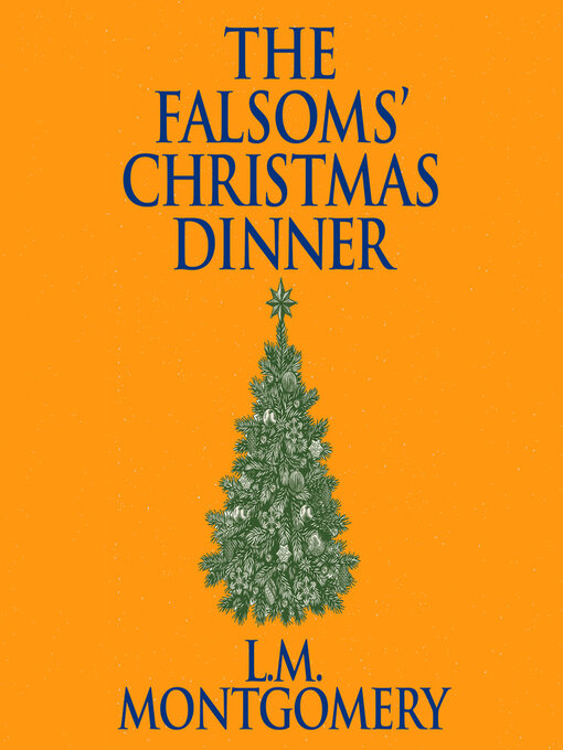 Title details for The Falsoms' Christmas Dinner by L. M. Montgomery - Available